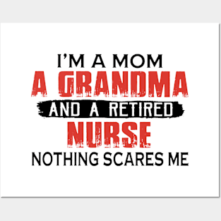 I'm A Mom A Grandma And A Retired Nurse Nothing Scares Me Posters and Art